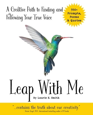 Leap With Me: A Creative Path to Finding and Following Your True Voice by Smith, Laurie E.