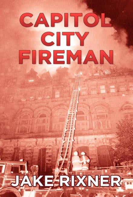 Capitol City Fireman by Rixner, Jake