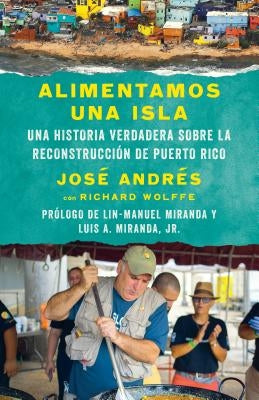 Alimentamos Una Isla / We Fed an Island: Una Historia Verdadera Sobre La Reconstrucción de Puerto Rico by Andr&#233;s, Jos&#233;