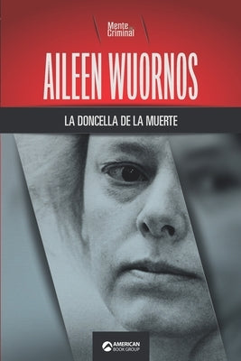 Aileen Wuornos, la doncella de la muerte by Criminal, Mente