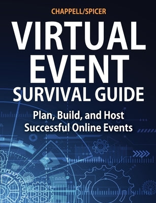 Virtual Event Survival Guide: Plan, Build, and Host Successful Online Events by Chappell, Laura