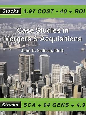 Case Studies in Mergers & Acquisitions by Sullivan, John D.