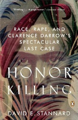 Honor Killing: Race, Rape, and Clarence Darrow's Spectacular Last Case by Stannard, David E.