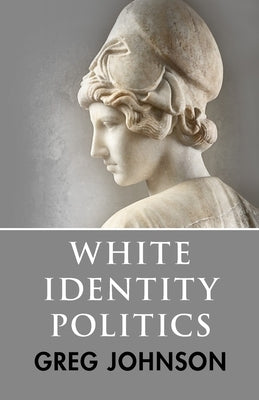White Identity Politics by Johnson, Greg