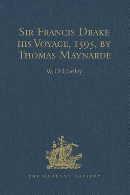 Sir Francis Drake His Voyage, 1595, by Thomas Maynarde: Together with the Spanish Account of Drake's Attack on Puerto Rico by Cooley, W. D.