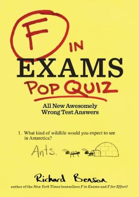 F in Exams: Pop Quiz: All New Awesomely Wrong Test Answers by Benson, Richard