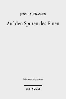 Auf Den Spuren Des Einen: Studien Zur Metaphysik Und Ihrer Geschichte by Halfwassen, Jens
