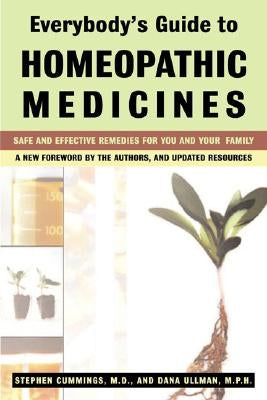 Everybody's Guide to Homeopathic Medicines: Safe and Effective Remedies for You and Your Family, Updated by Cummings, Stephen