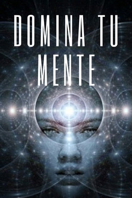 Domina Tu Mente: La mente como aliada by Libres, Mentes