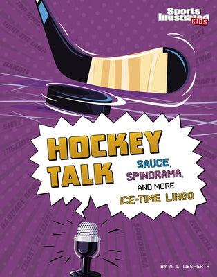 Hockey Talk: Sauce, Spinorama, and More Ice-Time Lingo by Wegwerth, A. L.