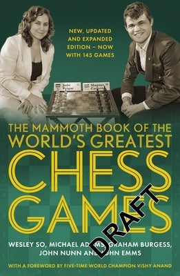 The Mammoth Book of the World's Greatest Chess Games: New, Updated and Expanded Edition - Now with 145 Games by Burgess, Graham