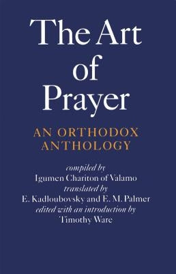 The Art of Prayer: An Orthodox Anthology by Chariton, Igumen