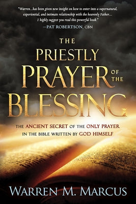 The Priestly Prayer of the Blessing: The Ancient Secret of the Only Prayer in the Bible Written by God Himself by Marcus, Warren