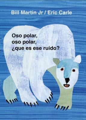 Oso Polar, Oso Polar, Que Es Ese Ruido? = Polar Bear, Polar Bear, What Do You Hear? by Martin, Bill