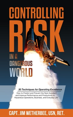 Controlling Risk: Thirty Techniques for Operating Excellence by Wetherbee, Jim