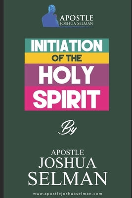 Initiation Of The Holy Spirit by Selman, Apostle Joshua