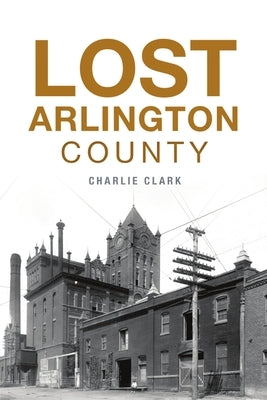 Lost Arlington County by Clark, Charlie