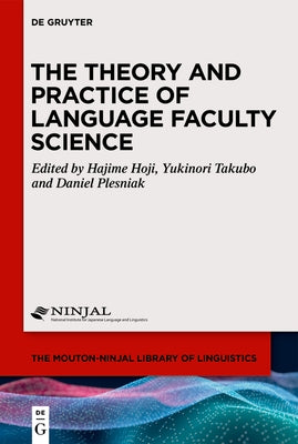 The Theory and Practice of Language Faculty Science by Hoji, Hajime