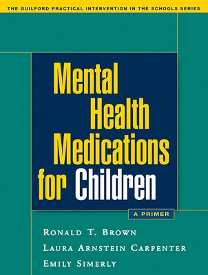 Mental Health Medications for Children: A Primer by Brown, Ronald T.