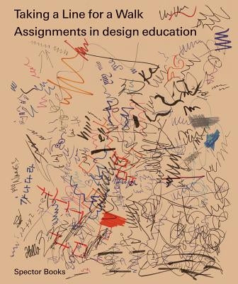 Taking a Line for a Walk: Assignments in Design Education by Paim, Nina