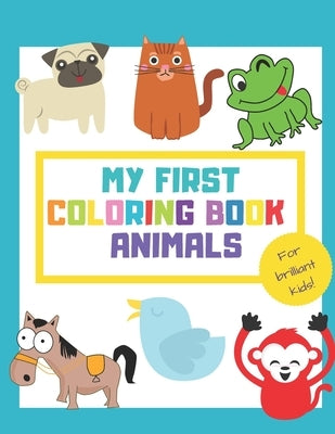 My First Coloring Book Animals: Fun Children's Activity Coloring Books for Toddlers and Kids ages +1 - Simple Pictures to Learn Color and Paint - Idea by Kids, Topster