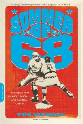Summer of '68: The Season That Changed Baseball -- And America -- Forever by Wendel, Tim
