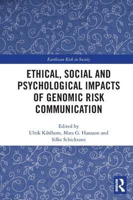 Ethical, Social and Psychological Impacts of Genomic Risk Communication by Kihlbom, Ulrik