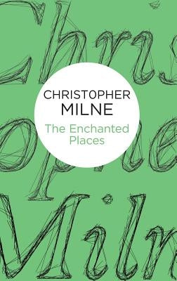 The Enchanted Places by Milne, Christopher