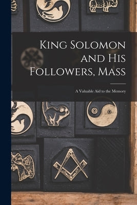 King Solomon and His Followers, Mass: a Valuable Aid to the Memory by Anonymous