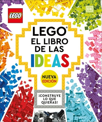 Lego(r) El Libro de Las Ideas (Nueva Edición): Con Modelos Nuevos ¡Construye Lo Que Quieras! by DK