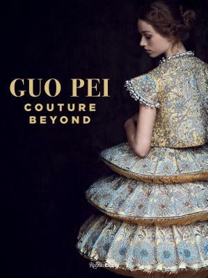 Guo Pei: Couture Beyond by Wallace, Paula