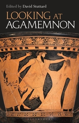 Looking at Agamemnon by Stuttard, David