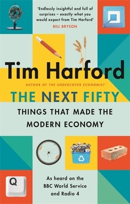 The Next Fifty Things That Made the Modern Economy by Harford, Tim
