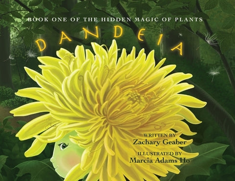 Book One of the Hidden Magic of Plants: Dandeia by Geaber, Zachary