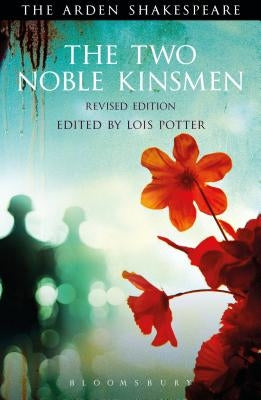 The Two Noble Kinsmen, Revised Edition: Third Series by Shakespeare, William