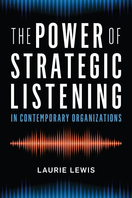 The Power of Strategic Listening by Lewis, Laurie