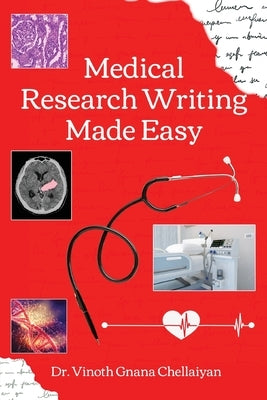 Medical Research Writing Made Easy - A stepwise guide for research writing by Chellaiyan, Vinoth Gnana