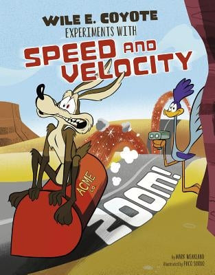 Zoom!: Wile E. Coyote Experiments with Speed and Velocity by Weakland, Mark