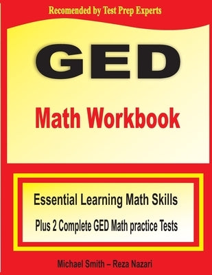 GED Math Workbook: Essential Learning Math Skills Plus Two Complete GED Math Practice Tests by Smith, Michael