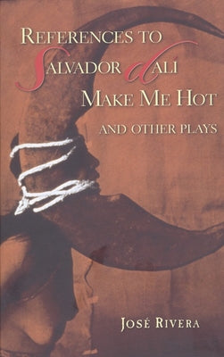 References to Salvador Dali Make Me Hot: And Other Plays by Rivera, Jos&#233;