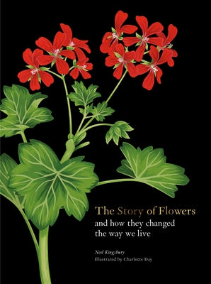 The Story of Flowers: And How They Changed the Way We Live by Kingsbury, Noel