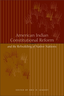 American Indian Constitutional Reform and the Rebuilding of Native Nations by Lemont, Eric D.