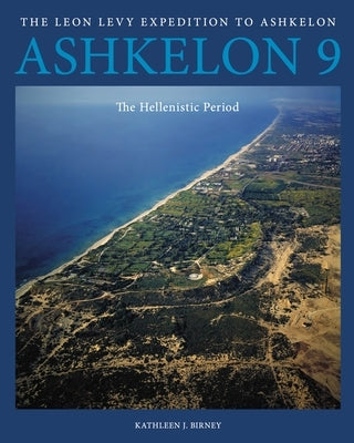 Ashkelon 9: The Hellenistic Period by Birney, Kathleen J.