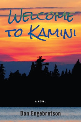 Welcome to Kamini: A Novel Volume 39 by Engebretson, Don