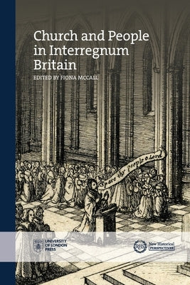 Church and People in Interregnum Britain by McCall, Fiona