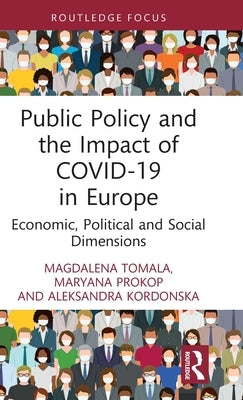 Public Policy and the Impact of Covid-19 in Europe: Economic, Political and Social Dimensions by Tomala, Magdalena