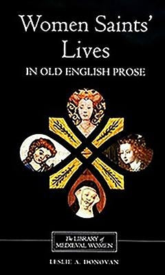 Women Saints' Lives in Old English Prose by Donovan, Leslie A.