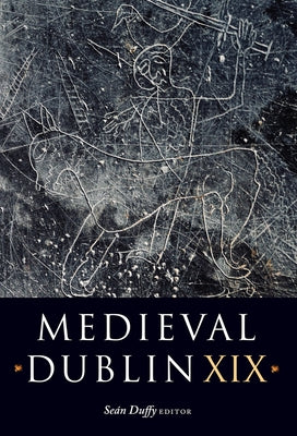 Medieval Dublin XIX: Volume 19 by Duffy, Sean