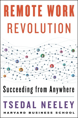 Remote Work Revolution: Succeeding from Anywhere by Neeley, Tsedal