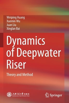 Dynamics of Deepwater Riser: Theory and Method by Huang, Weiping